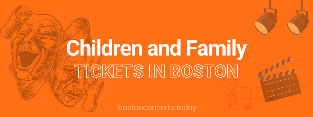 Children and Family tickets in Boston